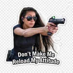 Don't Make Me Reload My Attitude Sticker